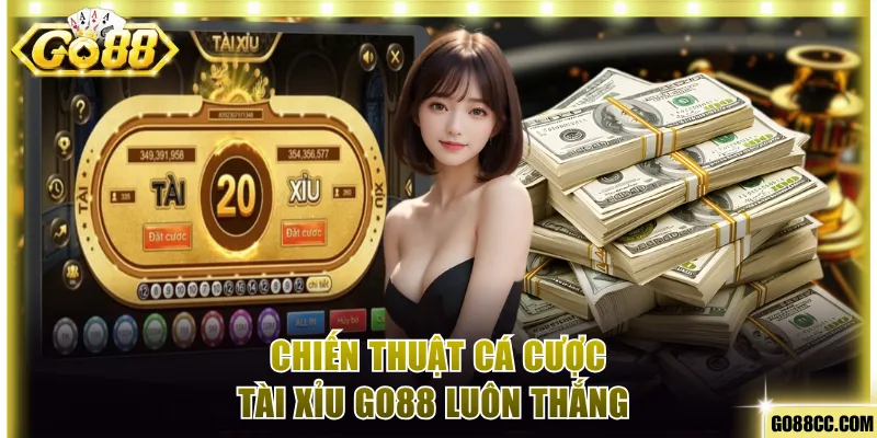 Cá cược Tài Xỉu Go88 luôn thắng nhờ chiến thuật từ chuyên gia