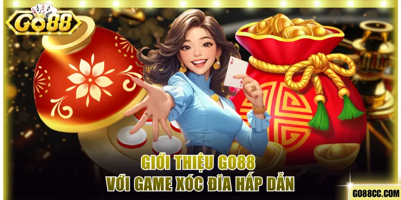 Giới thiệu Go88 với game Xóc Đĩa online hấp dẫn