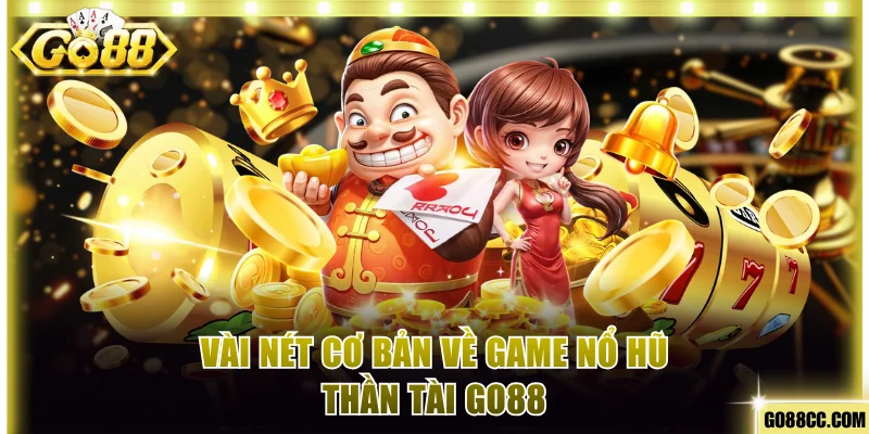 Giới thiệu sơ lược về siêu phẩm Slots game Thần Tài 