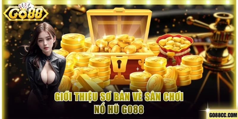 Khái quát thông tin về sảnh game nổ hũ Go88 