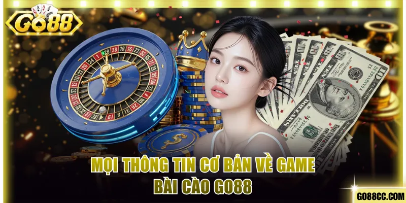 Mọi thông tin cơ bản về game bài cào Go88