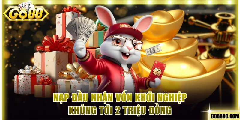 Nạp đầu nhận vốn khởi nghiệp khủng tới 2 triệu đồng