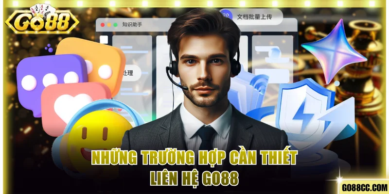Những trường hợp cần thiết liên hệ Go88
