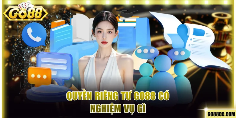 Quyền riêng tư Go88 có nghiệm vụ gì