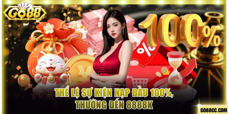 Thể lệ sự kiện nạp đầu 100%, thưởng đến 8888k