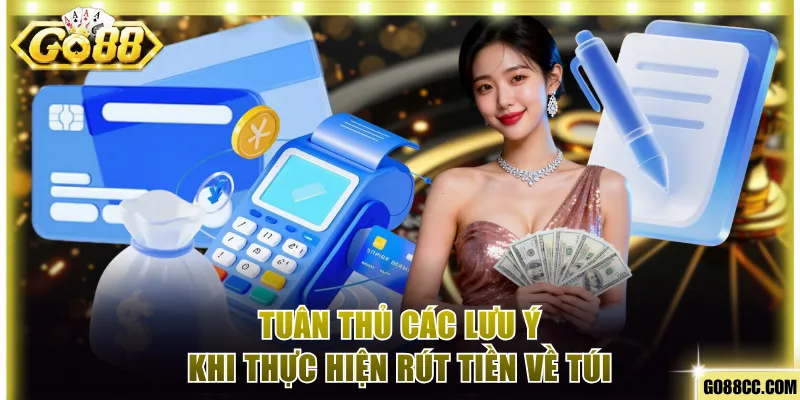 Tuân thủ các lưu ý khi thực hiện rút tiền về túi